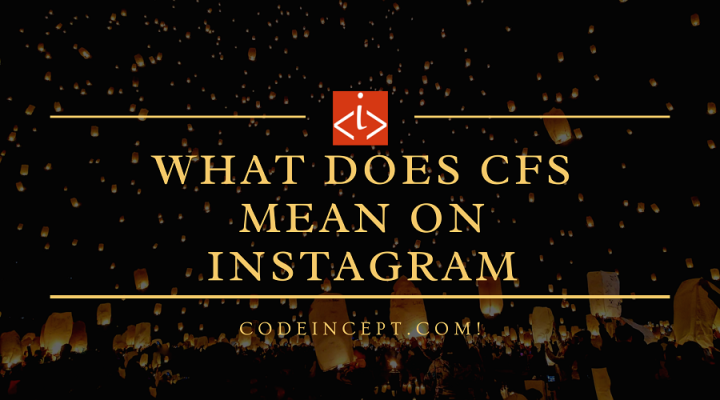 What is CFS mean Instagram CodeIncept