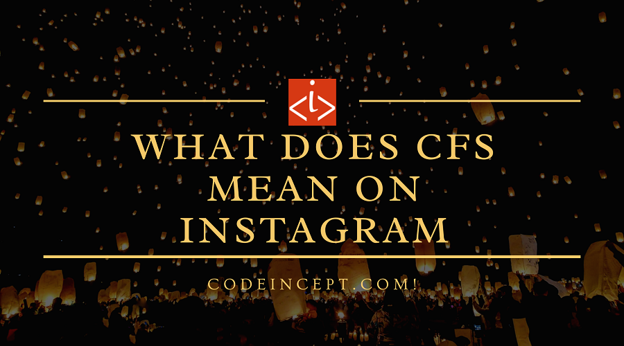 What is CFS mean Instagram CodeIncept