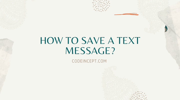 Ways to save a Text Message CodeIncept